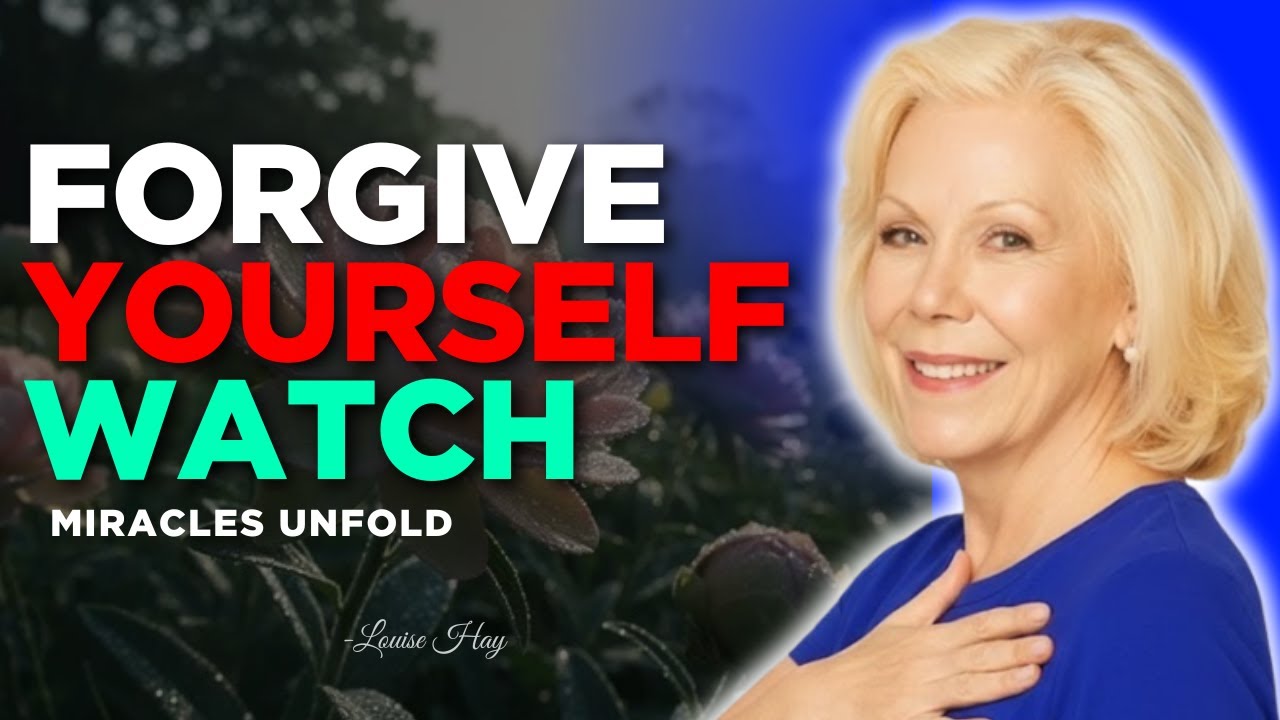 Louise Hay: Forgive Yourself And Watch Miracles Unfold