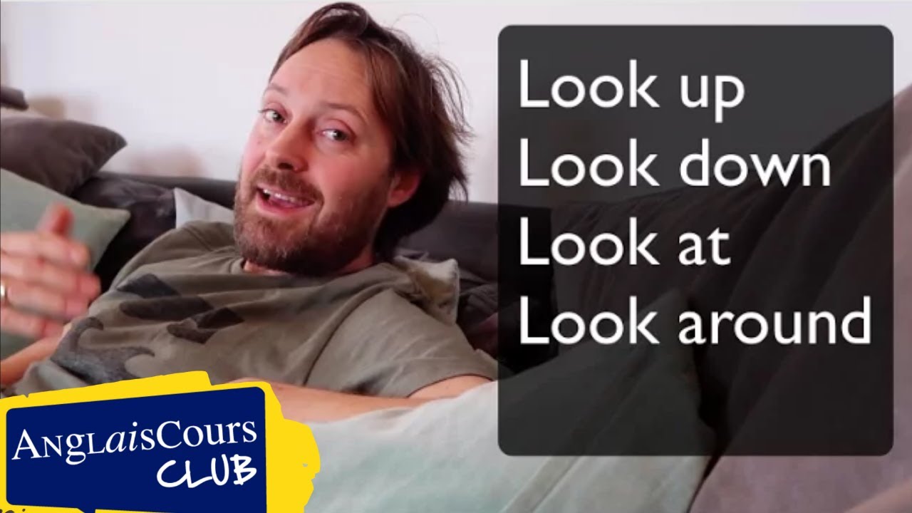 Les verbes formés avec LOOK (up, down, at, after, around)