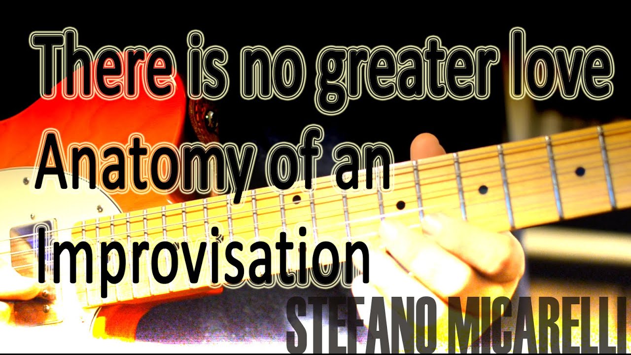 There is no greater love - Anatomy of an improvisation