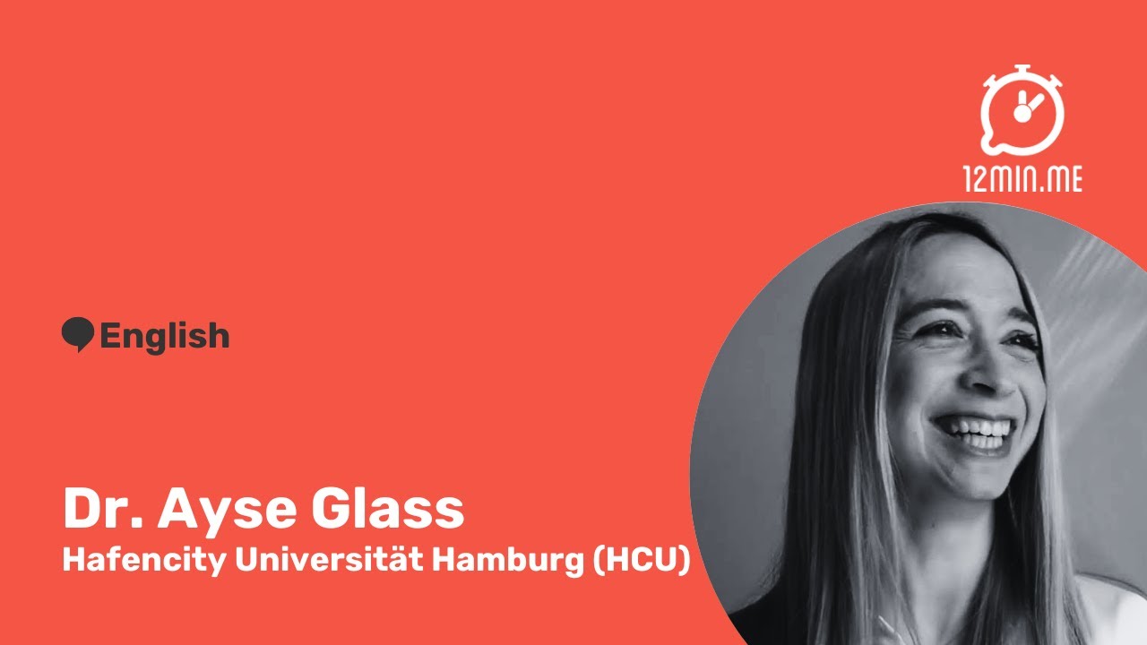 12MIN.ME | IGNITE #104 | Dr. Ayse Glass - Hafencity University Hamburg