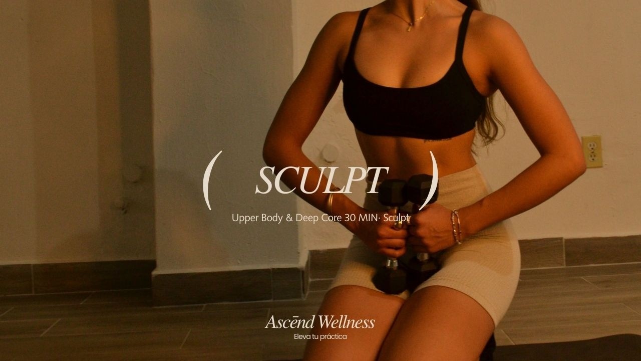 SCULPT TREN SUPERIOR Y ABDOMEN PROFUNDO | Upper Body & Deep Core 30 MIN· Sculpt