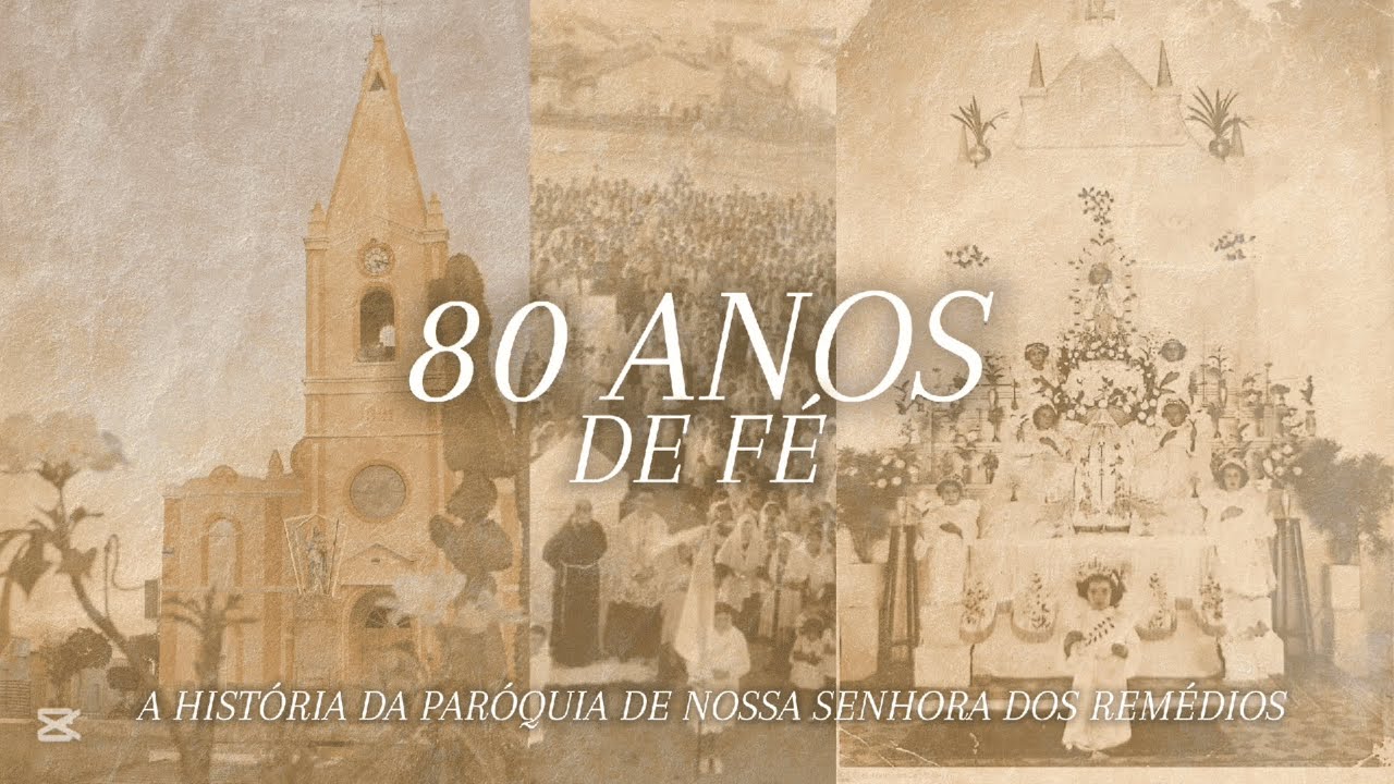 Documentário: 80 Anos de Fé - A História da Paroquia de Nossa Senhora dos Remédios