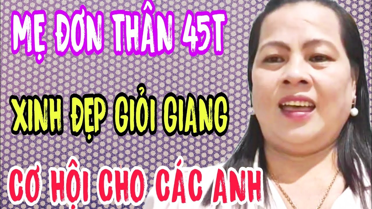 XUÂN 45T MẸ ĐƠN THÂN XINH ĐẸP GIỎI GIANG CƠ HỘI CHO CÁC ANH #905