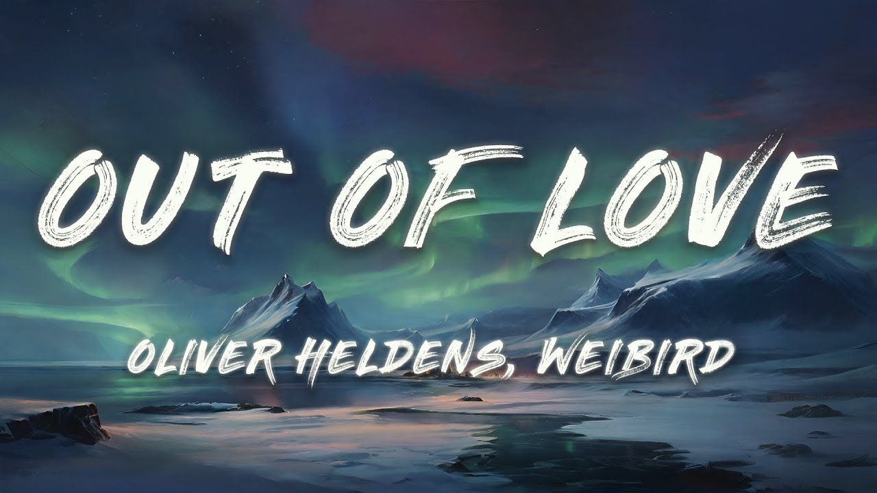 Oliver Heldens, Weibird - Out Of Love (Lyrics)