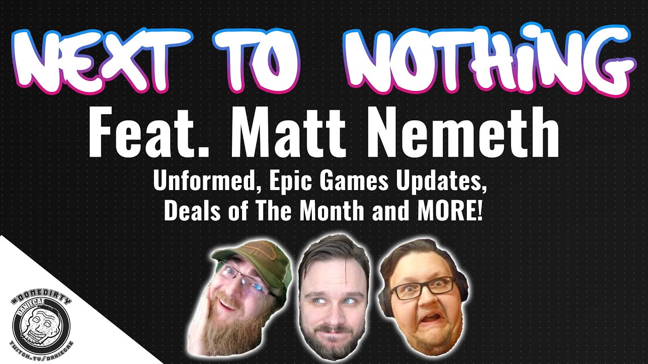 May 5, 2020 feat. Matt Nemeth - Unformed, Epic Games Updates, Deals of The Month and MORE!
