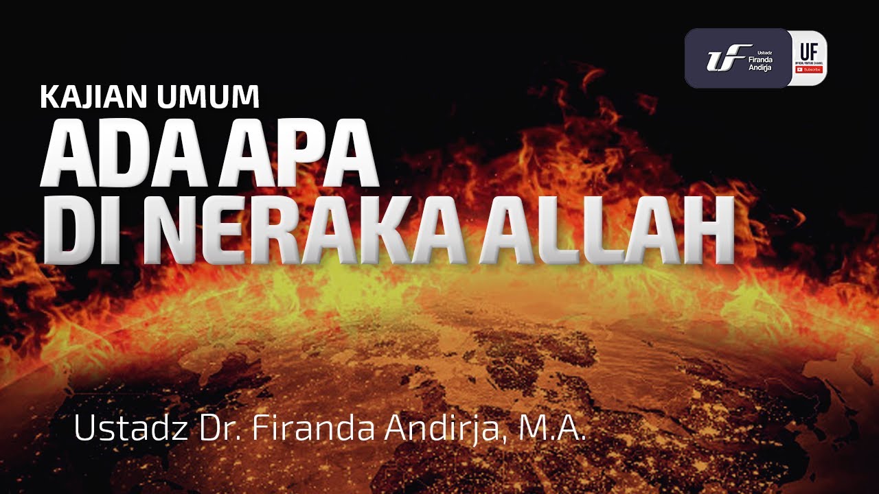 Ada Apa Di Neraka Allah - Ustadz Dr. Firanda Andirja, M.A.