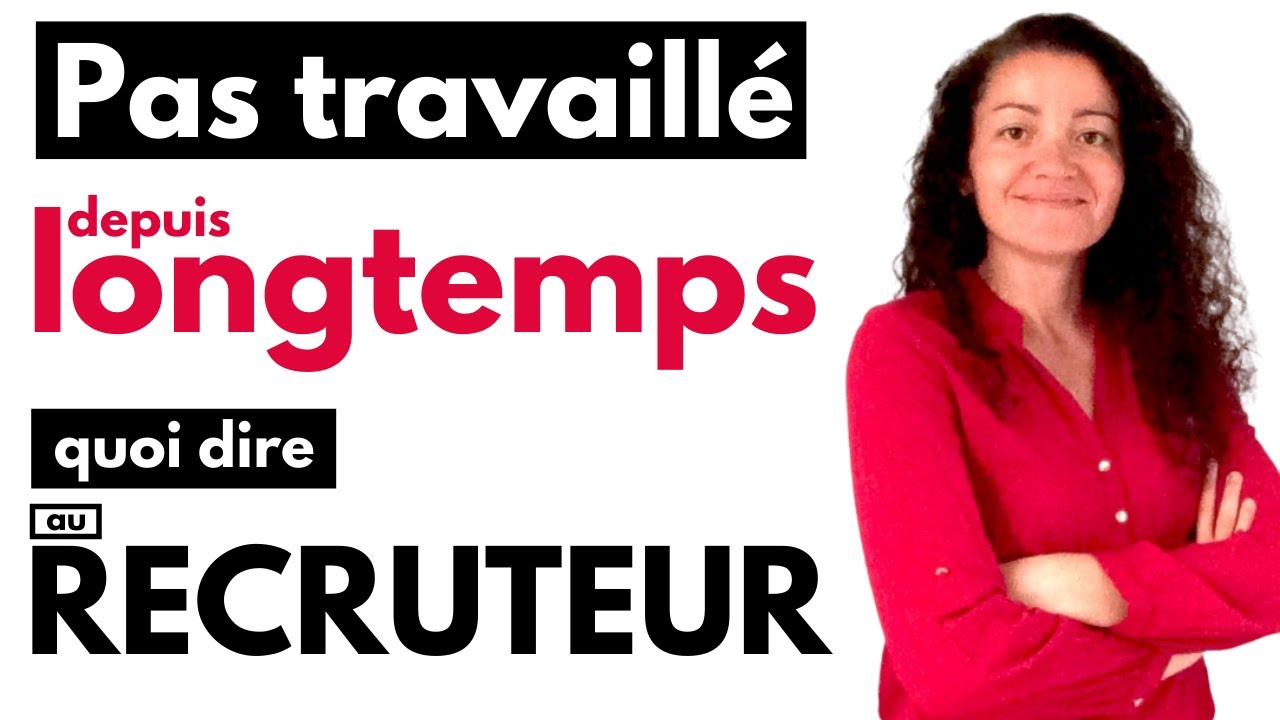 Expliquer une longue p&eacute;riode sans travail