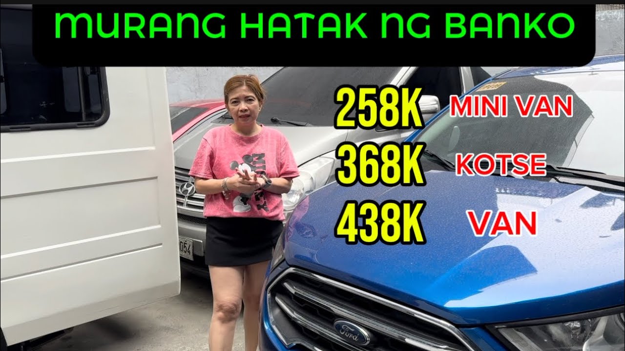 MURANG HATAK NG BANKO 258K MINI-VAN 368K KOTSE 438K VAN 