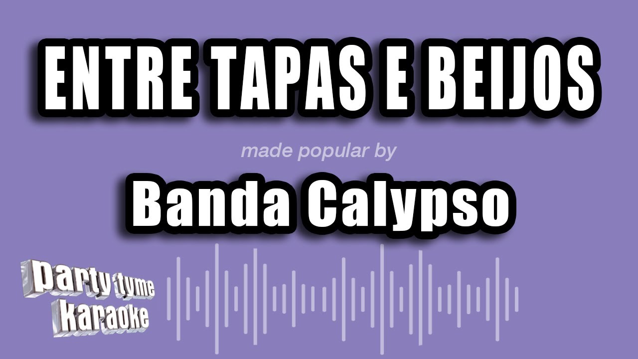 Banda Calypso - Entre Tapas E Beijos (Versão Karaokê)