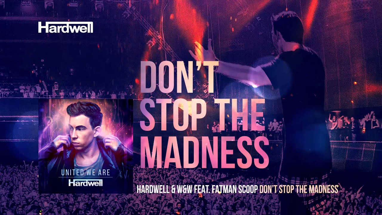 Hardwell W&W feat. Fatman Scoop - Don't Stop The Madness (Extended Mix) 