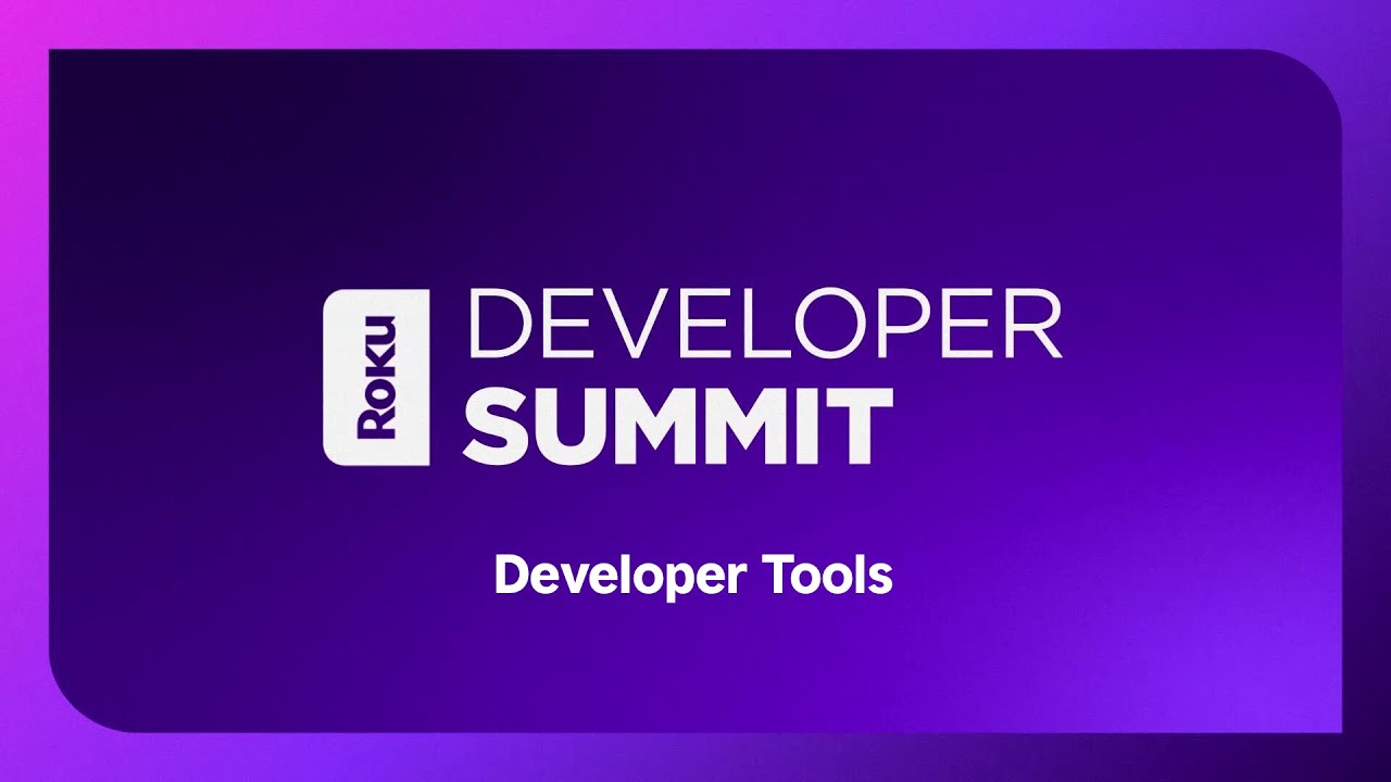 Roku 2024 Developer Summit: Developer Tools