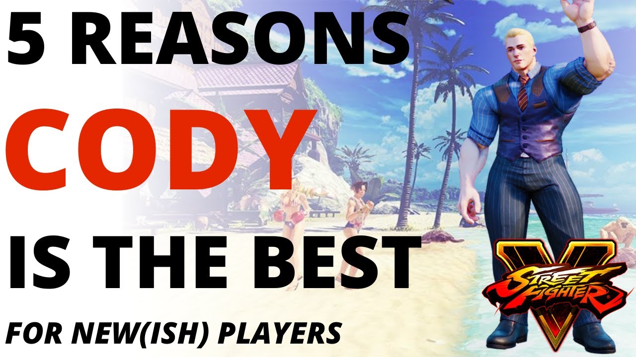 SFV Cody The BEST character for 5 reasons (starters and intermediates)