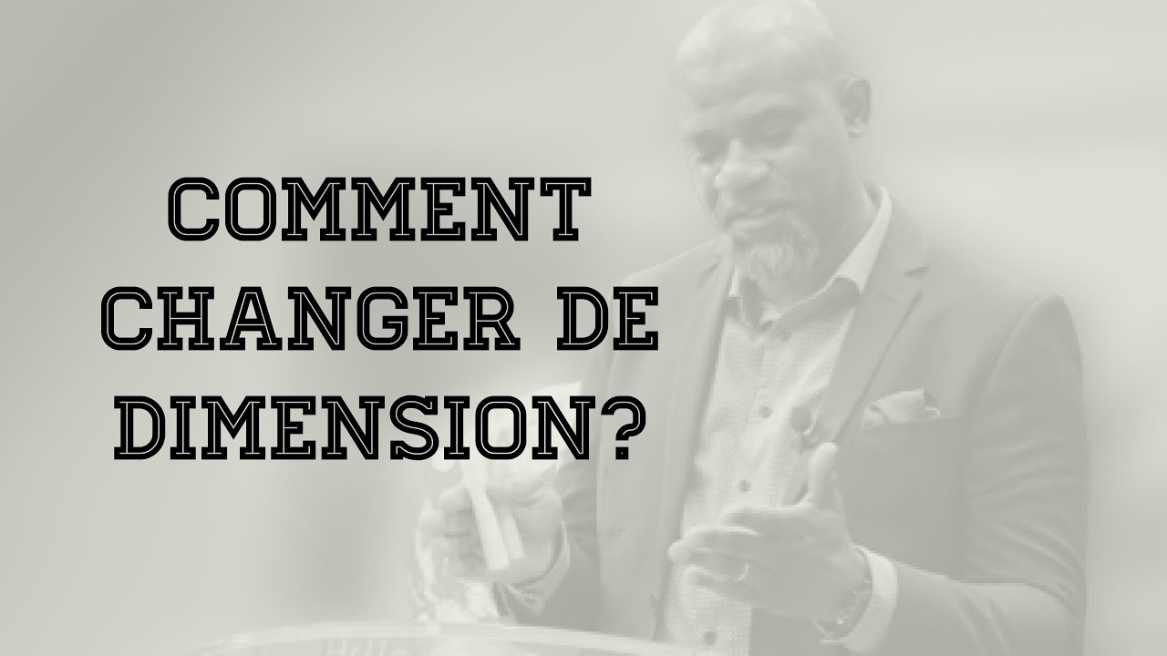 Comment changer de dimension  | Past Guy M. KUNSI