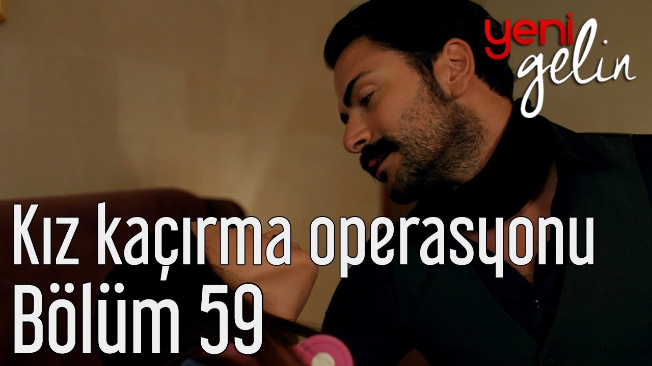 Yeni Gelin 59. Bölüm - Kız Kaçırma Operasyonu