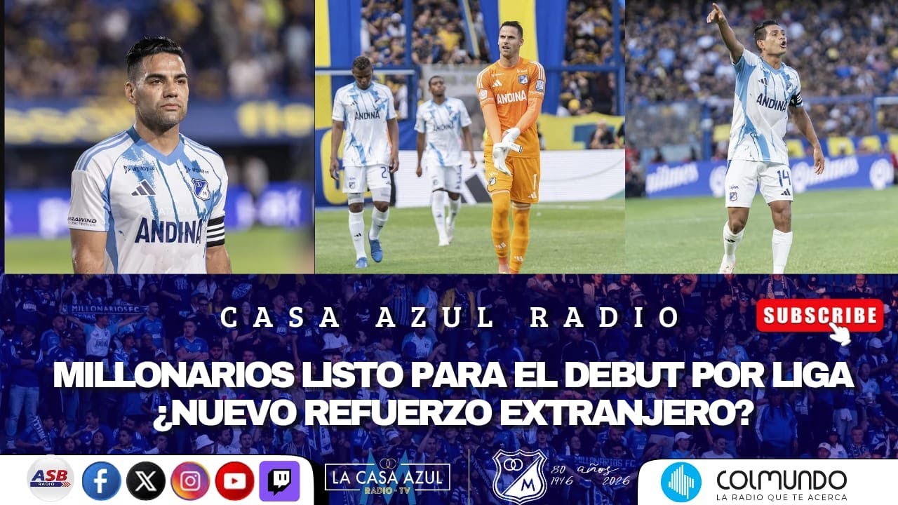 CASA AZUL RADIO - MILLONARIOS LISTO PARA EL DEBUT POR LIGA -  ¿NUEVO REFUERZO EXTRANJERO?