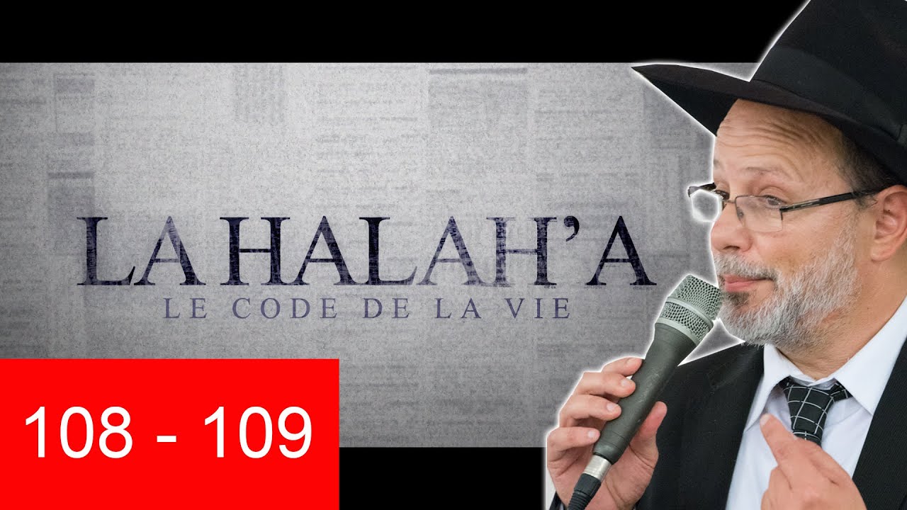 HALAHA 108  ET 109 - Lois de la Torah - Rav Eliahou Benloulou