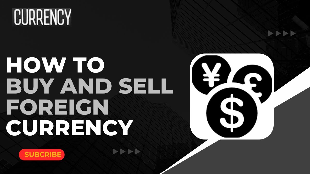 How to Buy and Sell Foreign Currency !