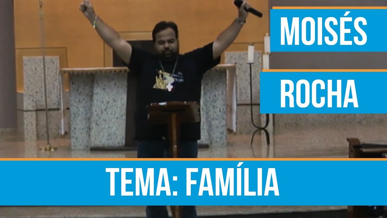 MOISÉS ROCHA - PREGAÇÃO FAMÍLIA