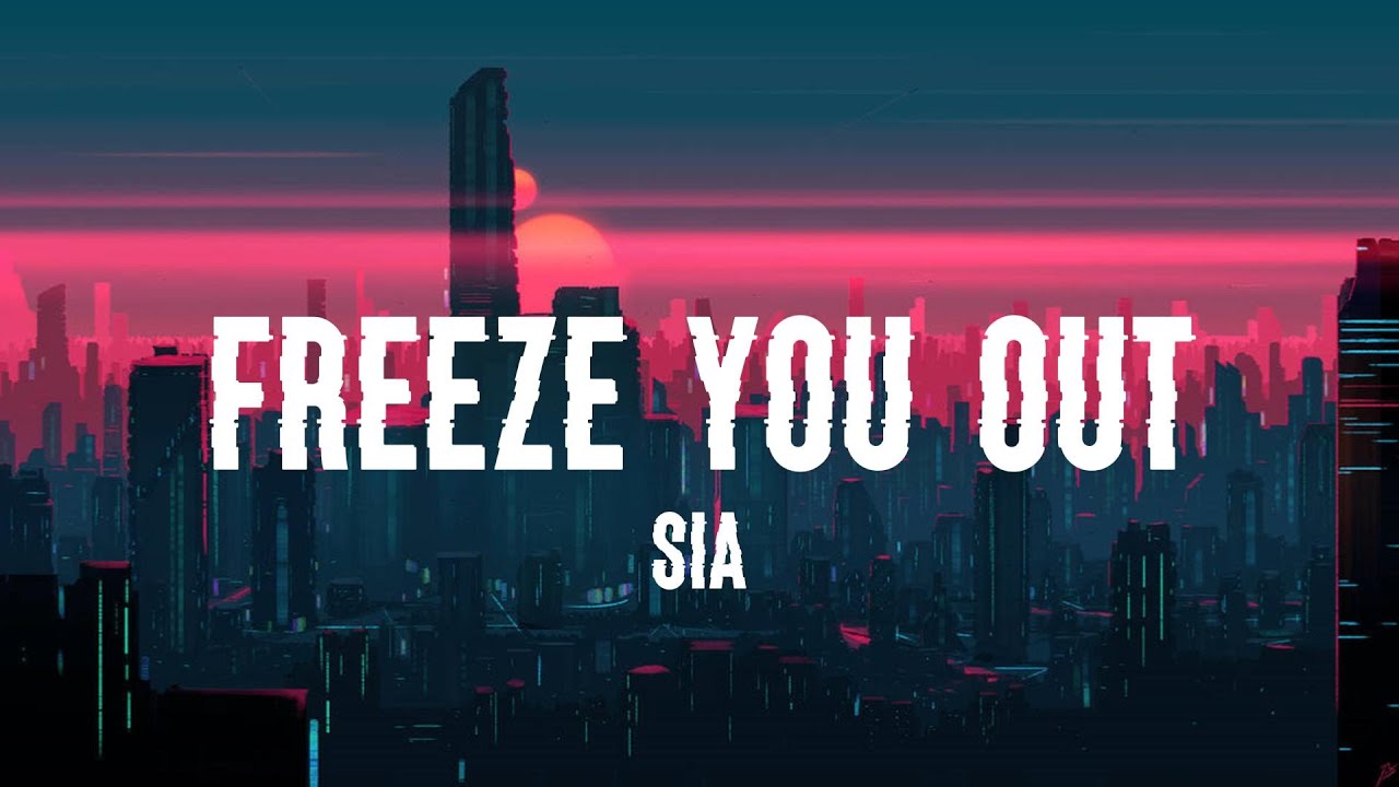 Sia - Freeze You Out (Lyrics)