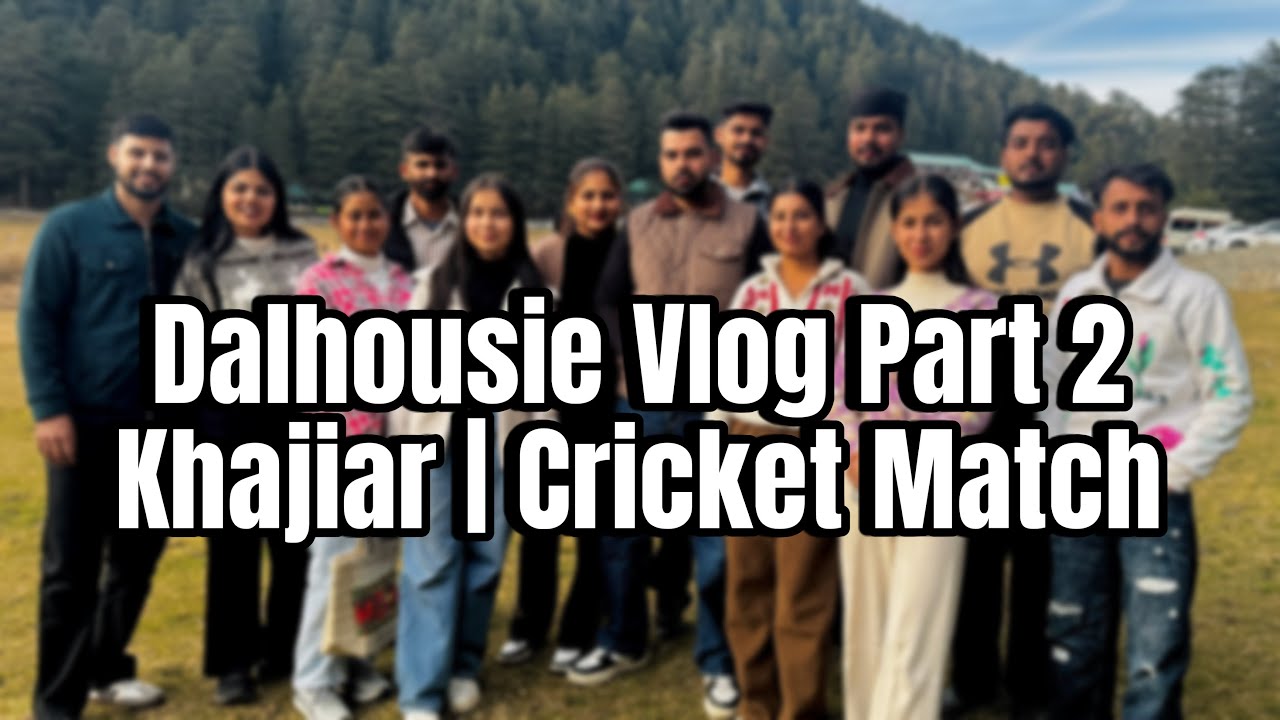 Dalhousie Vlog Part 2 | Khajiar Cricket Match | Dk Vlogs 23 | December 2025