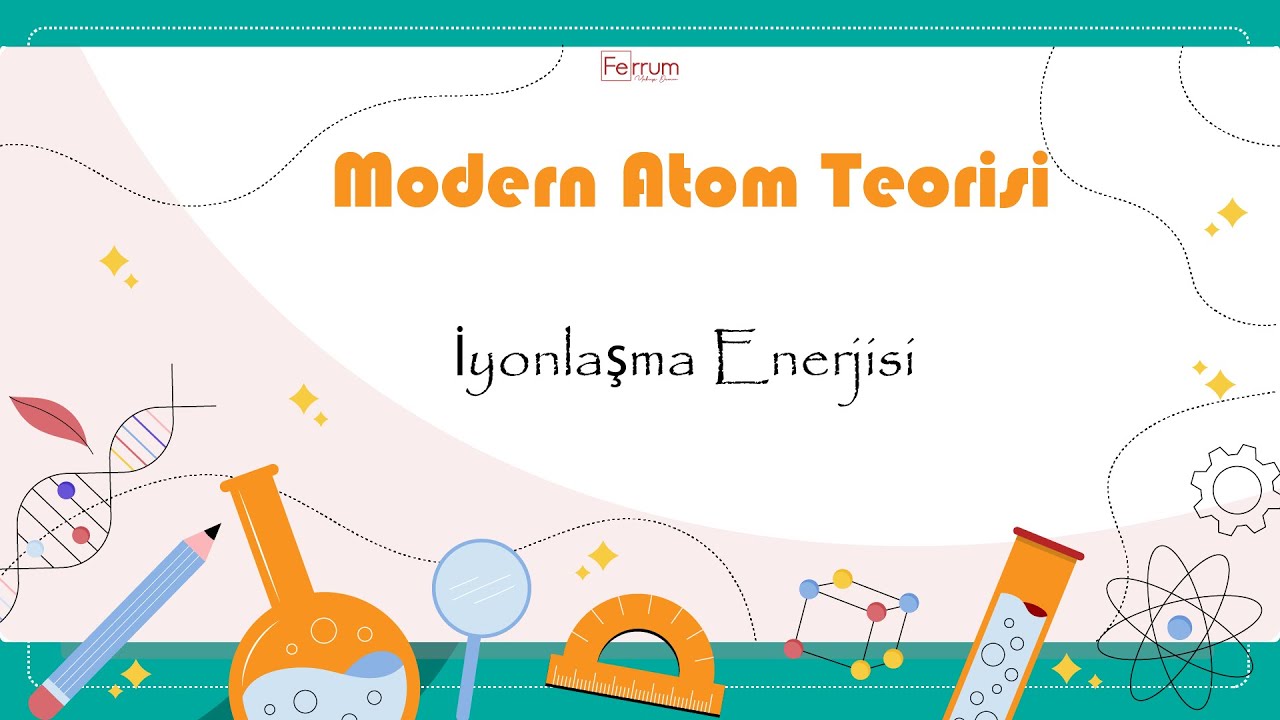 İyonlaşma Enerjisi | Modern Atom Teorisi