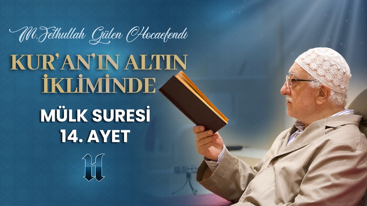 Mülk Suresi 14. Ayet-i Kerime | Kur'an'ın Altın İkliminde | M. Fethullah Gülen Hocaefendi