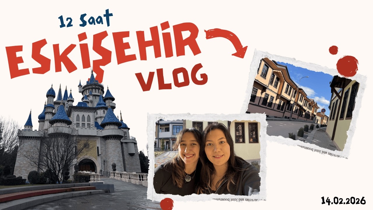 12 Saat Eskişehir Vlog _ 14.02.2026