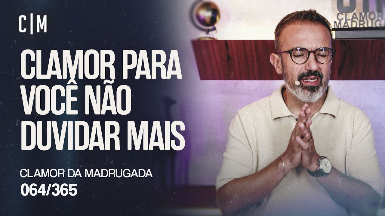 CLAMOR PARA VOCÊ NÃO DUVIDAR MAIS | CM