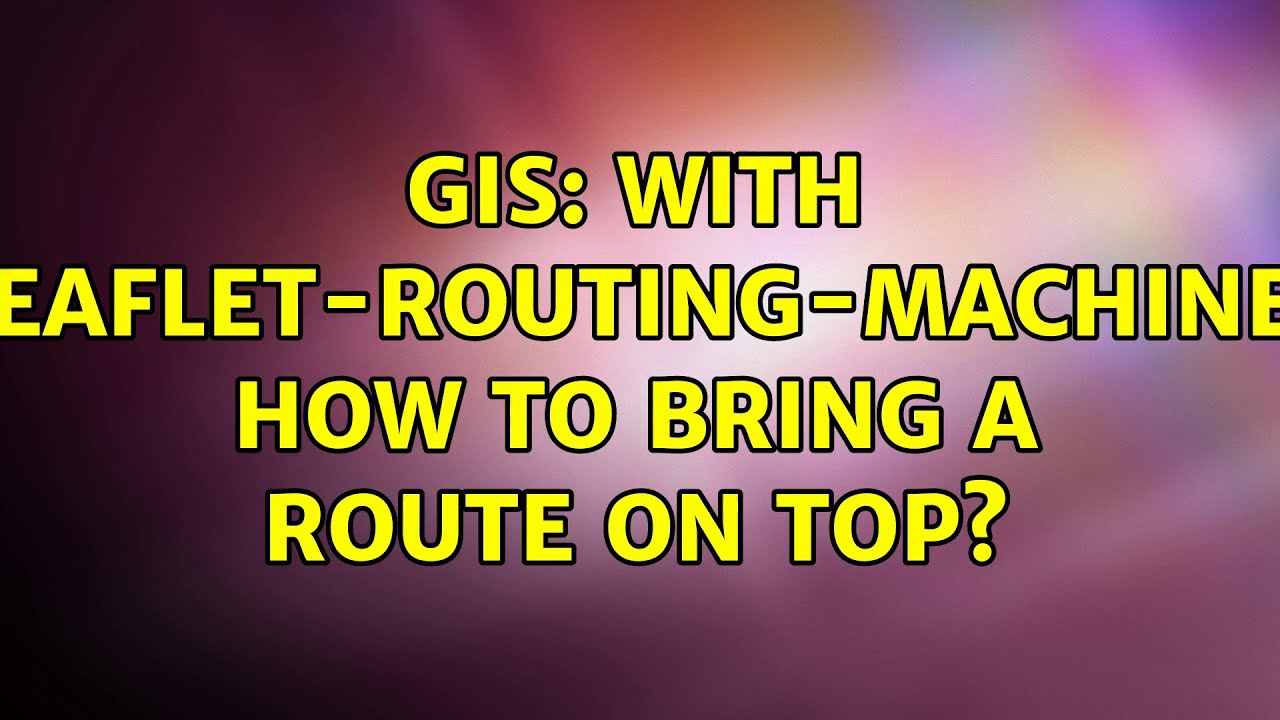 GIS: With leaflet-routing-machine, how to bring a route on top?