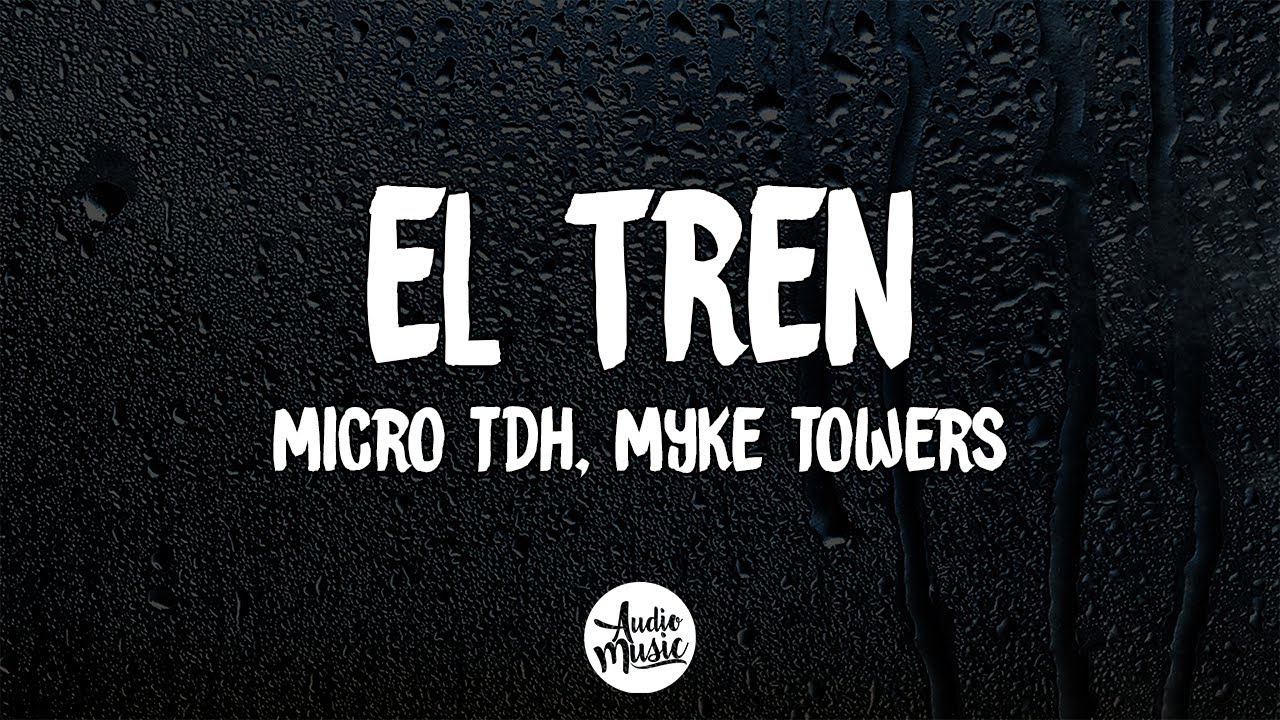 Micro TDH, Myke Towers - EL TREN (Letra/Lyrics)