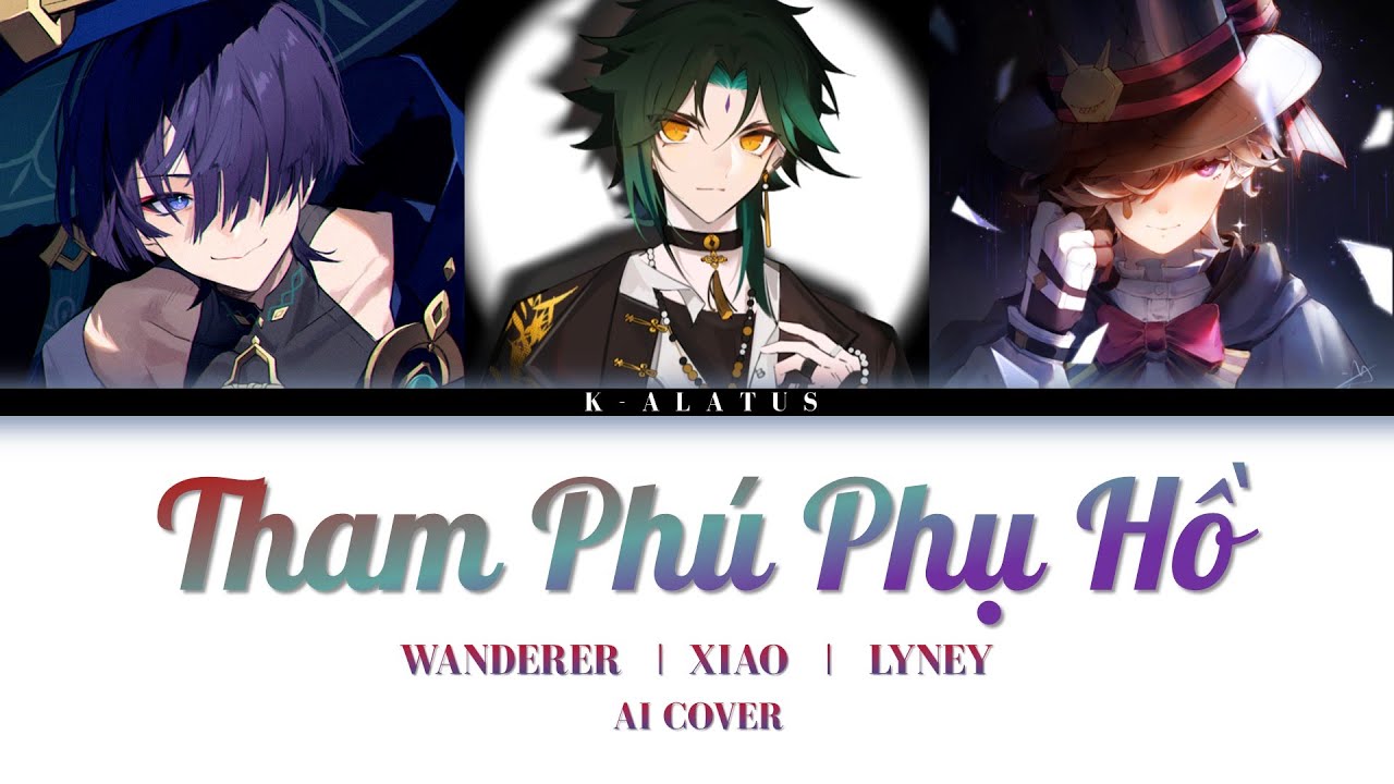 Wanderer / Xiao / Lyney AI Cover - Tham Phú Phụ Hồ - Kejo ft. Yuri
