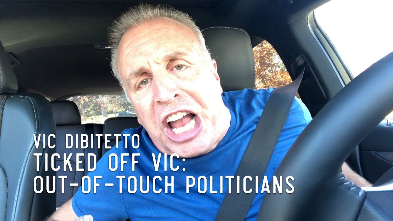 Ticked Off Vic: Out-of-Touch Politicians | VicDiBitetto.net