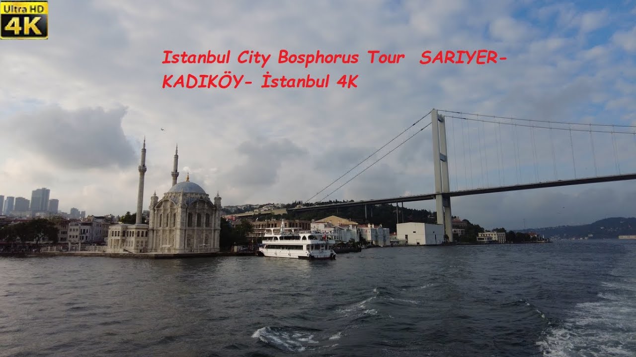 Istanbul City Bosphorus Tour  SARIYER-KADIKÖY- İstanbul 4K