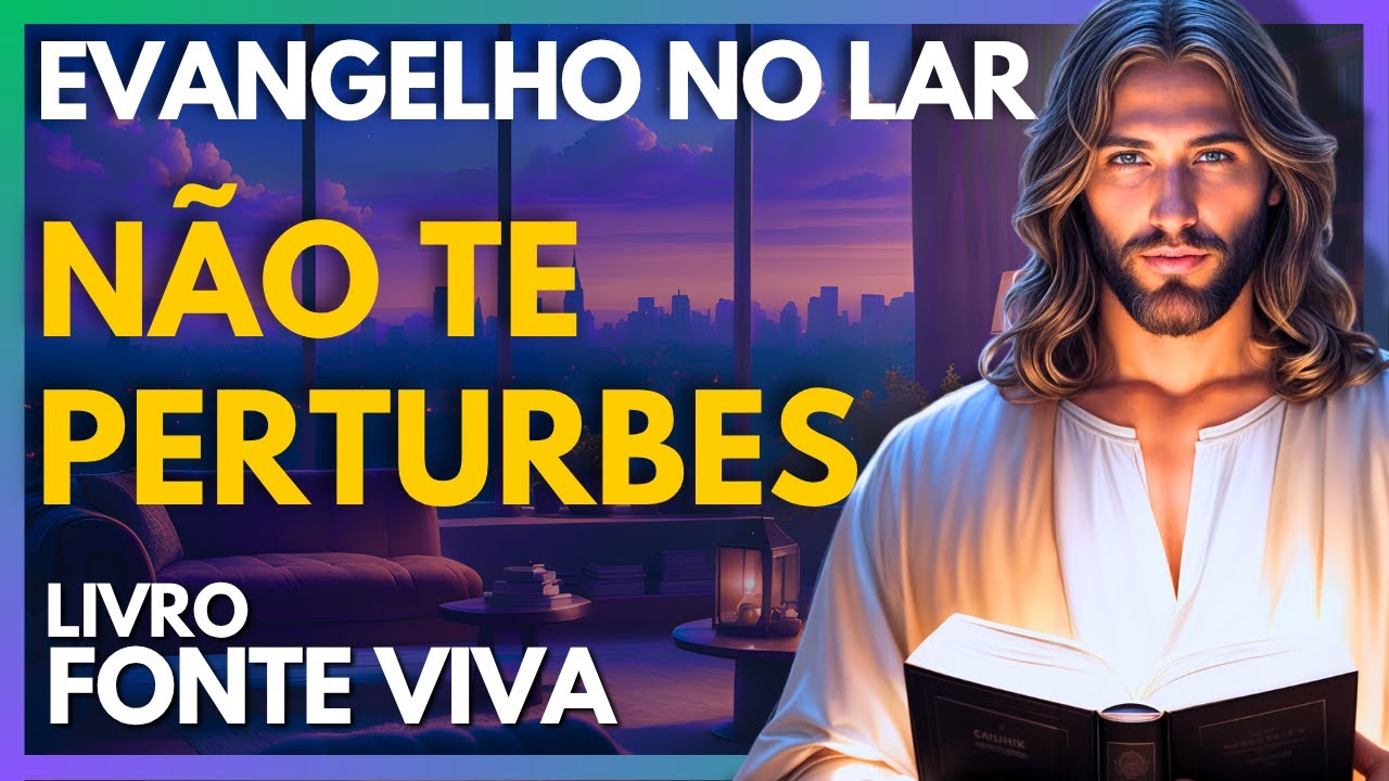 NÃO TE PERTURBES - CAP. 16 | Evangelho no Lar Virtual