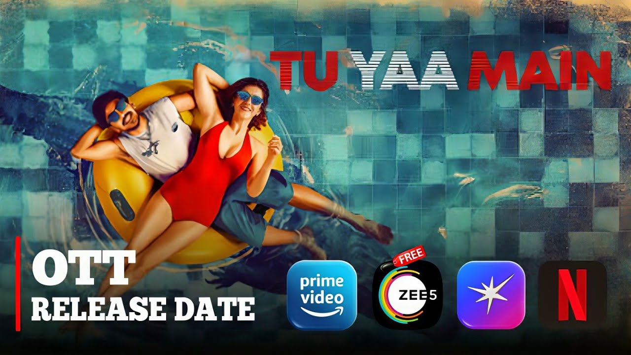 Tu Yaa Main Movie Ott Release Date, Tu Yaa Main Movie Ott per kab aayegi, Tu Yaa Mein ott updates 
