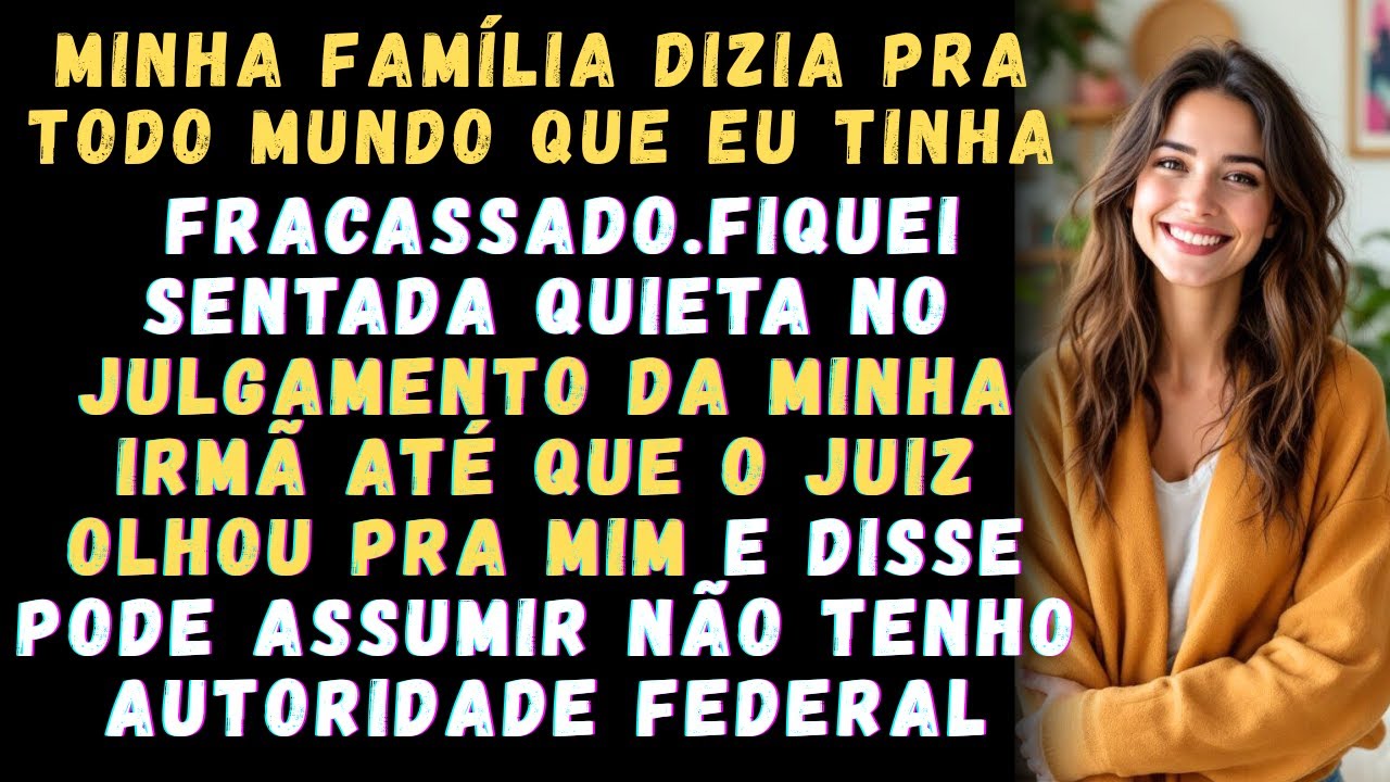 Minha família disse que eu fracassei  até que a juíza me chamou pra assumir o lugar dela.