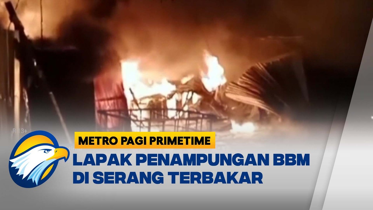 Lapak Penampungan BBM di Serang Ludes Terbakar - [Metro Pagi Primetime]