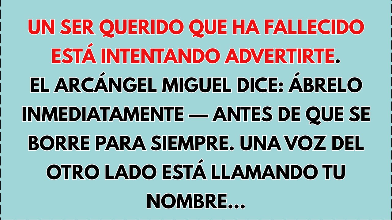 🙏 UN SER QUERIDO QUE FALLECIÓ INTENTA ADVERTIRTE. ARCÁNGEL MIGUEL DICE ÁBRELO YA ANTES DE…