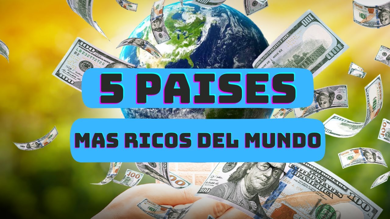 Riqueza global: Los 5 PA&Iacute;SES m&aacute;s RICOS del mundo 💰🌍 | TOP FIVE