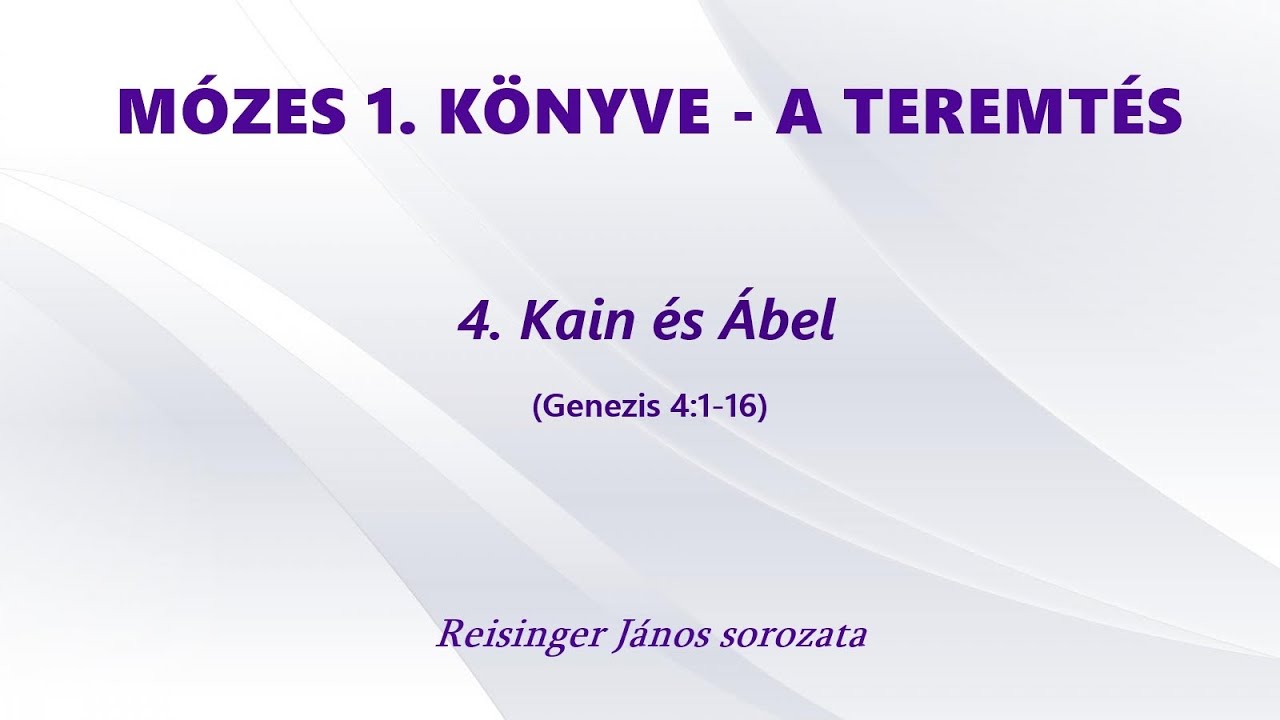 MÓZES 1. KÖNYVE - A TEREMTÉS - 4. Káin és Ábel (Genezis 4:1-16)