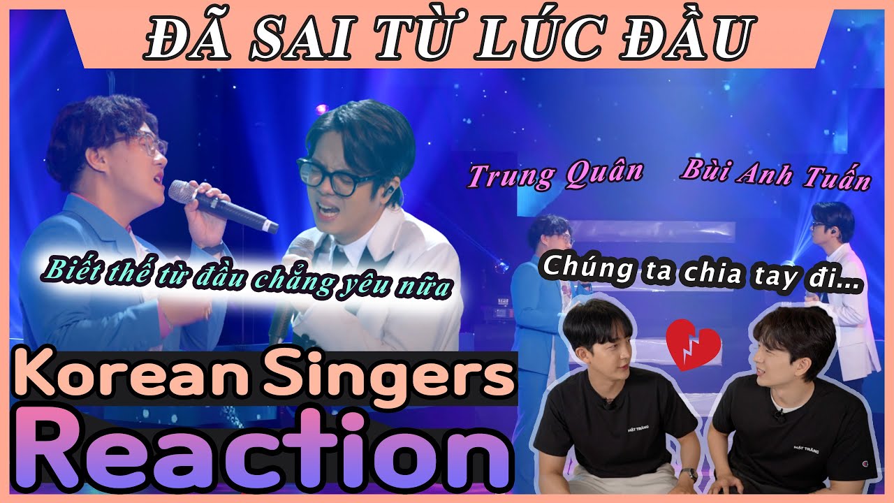 Korean singers🇰🇷 Reaction - ‘ĐÃ SAI TỪ LÚC ĐẦU | Live Concert HOA’ - ‘Trung Quân - Bùi Anh Tuấn🇻🇳’