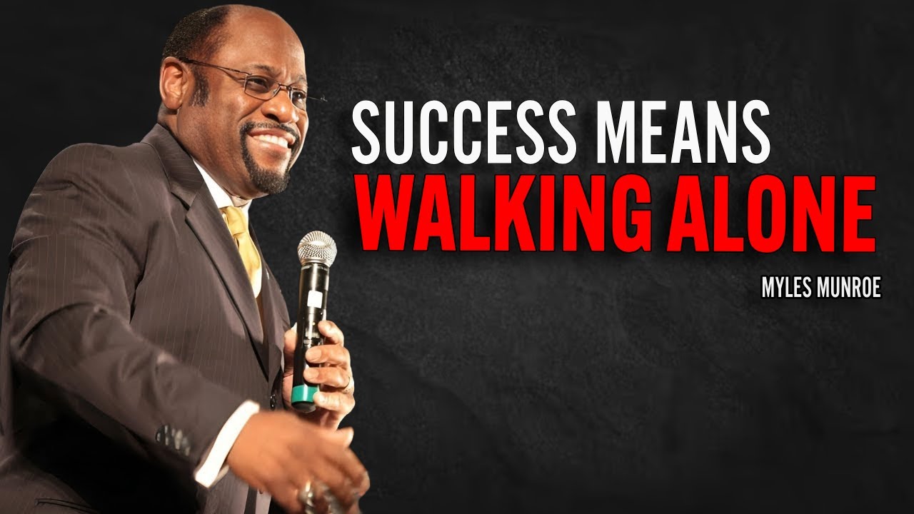 SOMETIMES SUCCESS MEANS WALKING ALONE | Myles Munroe Motivation Speech