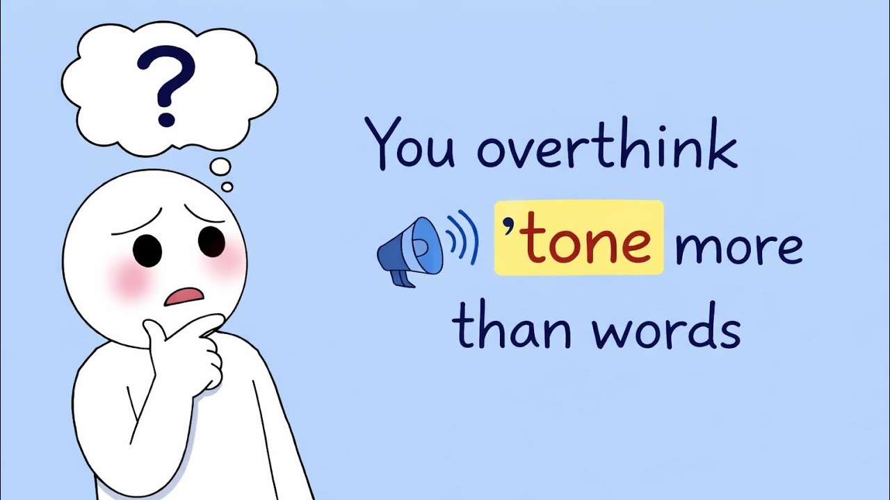 You overthink tone more than words