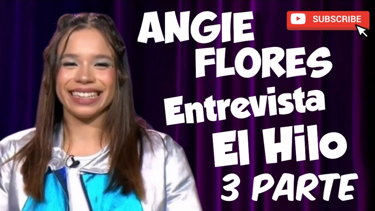 Angie Flores Entrevista El Hilo ( 3 Parte )