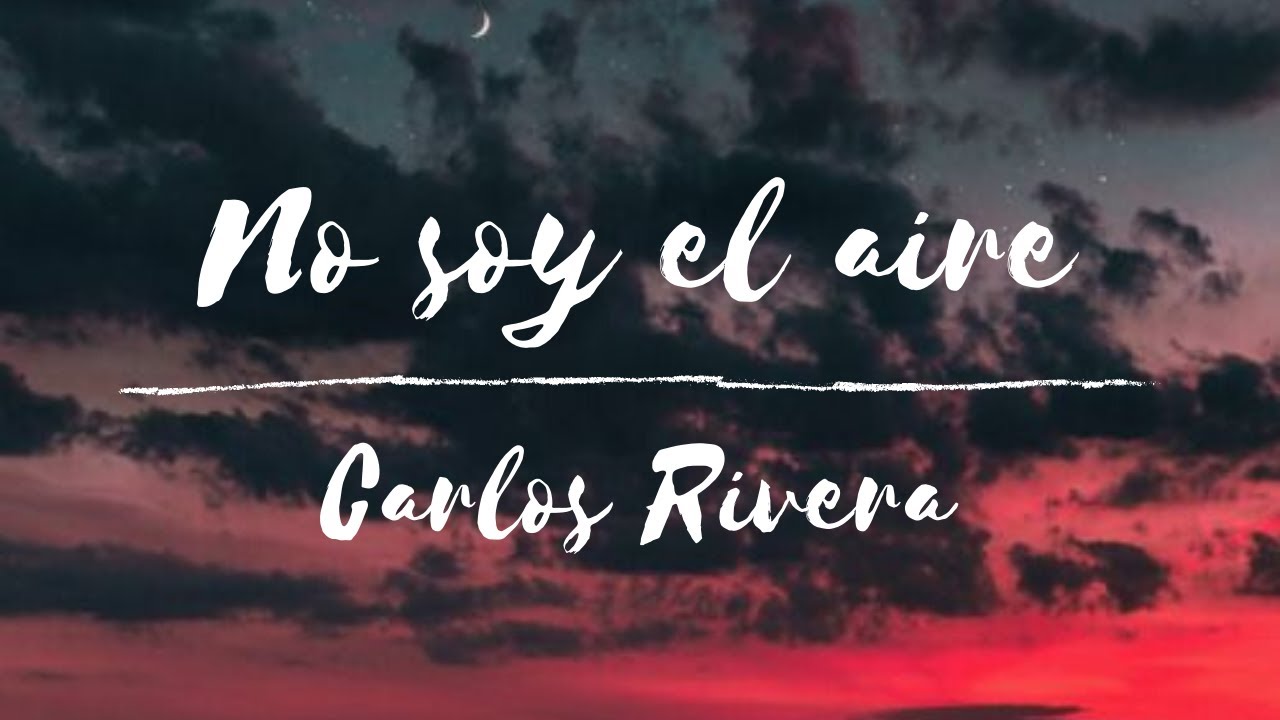No soy el aire // Carlos Rivera [Letra]