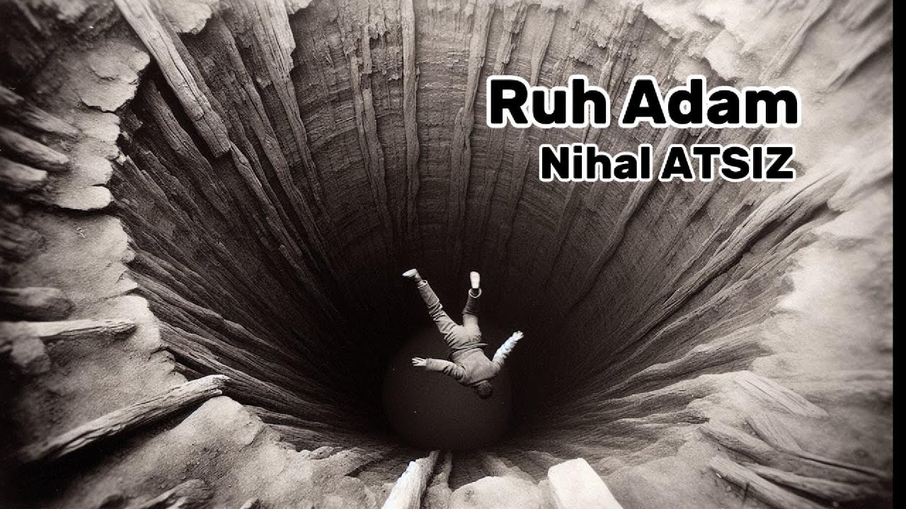 Ruh Adam | Nihal ATSIZ | İki Farklı Dünya Arasında Sıkışmış Bir Beden