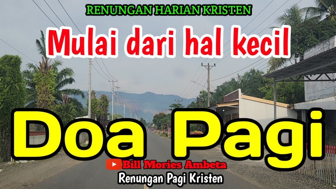 Renungan pagi - Mulai dari hal kecil - Doa pagi - Bill Mories Ambeta 