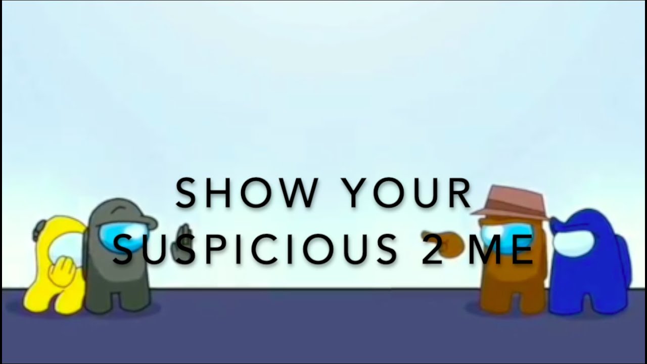 Show Your Suspicious 2 Me [Among Us Mashup] Video Version (2021 SPECIAL)