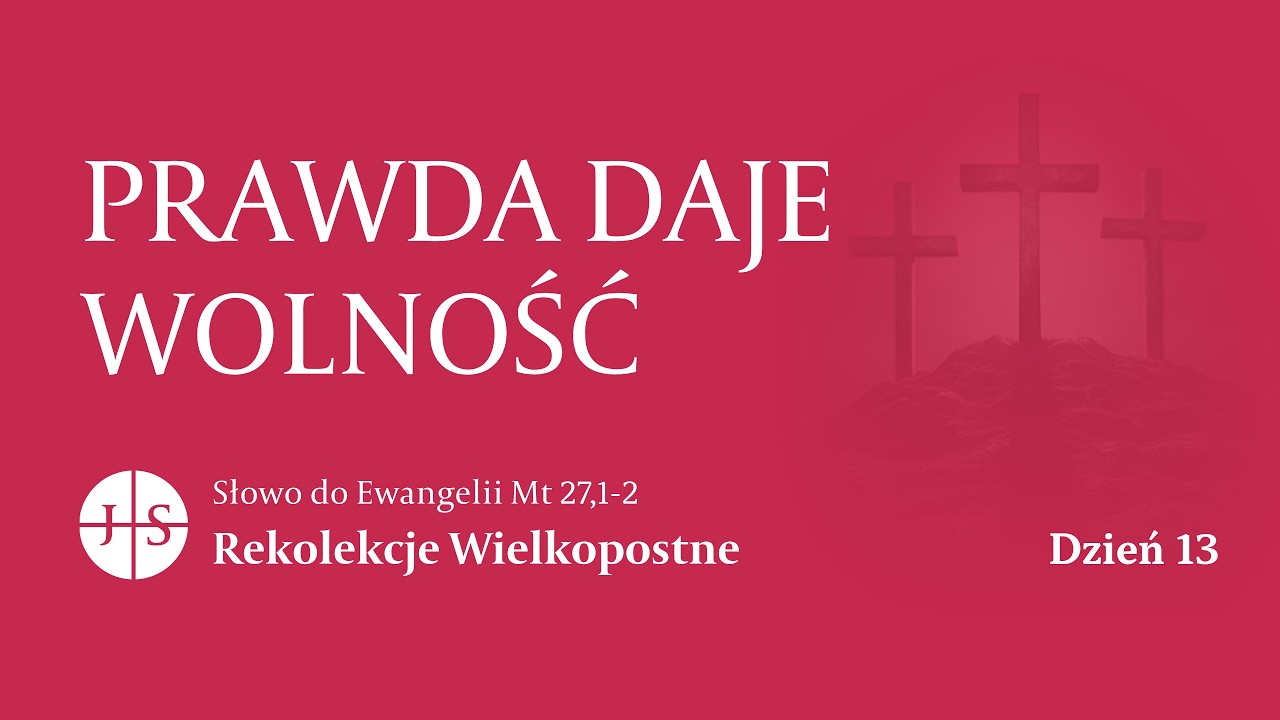 Rekolekcje Wielkopostne – Dzień 13 | Słowo do Ewangelii | PRAWDA DAJE WOLNOŚĆ