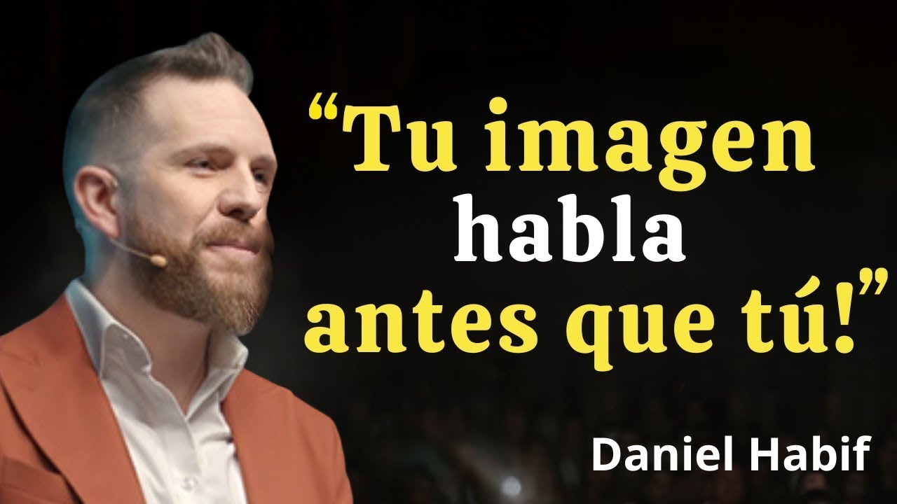 EL PODER DE VERTE BIEN: Tu imagen HABLA ANTES que TÚ | Daniel Habif